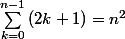 \sum_{k=0}^{n-1}{(2k+1)}=n^2